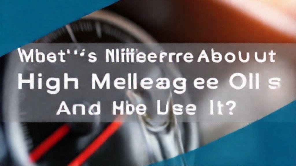 What's Different About High Mileage Oil, And Should You Use It? - Complete Specifications, Price & Review 2025